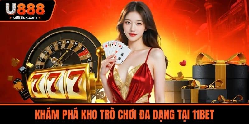 11bet - Thiên Đường Cá Cược Online Dành Cho Người Việt 3 Khám phá kho trò chơi đa dạng tại 11BET