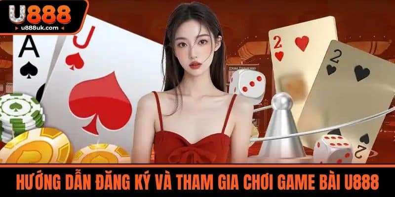 Hướng dẫn đăng ký và tham gia chơi Game bài U888