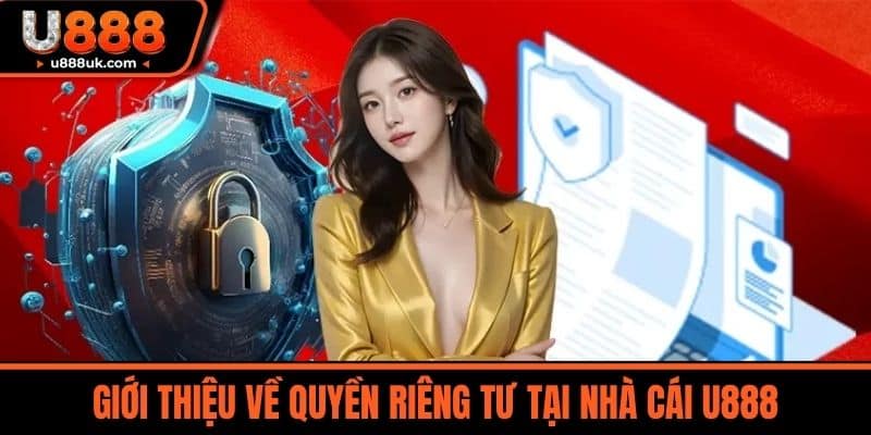 Giới Thiệu Về Quyền Riêng Tư Tại Nhà Cái U888