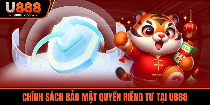 Chính Sách Bảo Mật Quyền Riêng Tư Tại U888