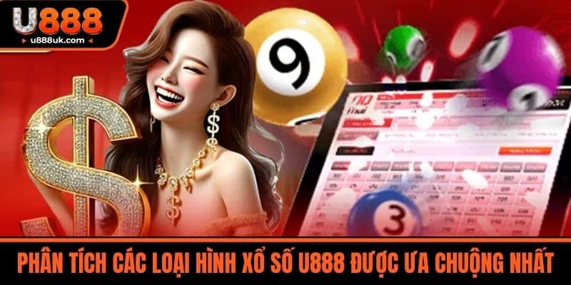 Xổ số u888 3 Phân Tích Các Loại Hình Xổ số U888 Được Ưa Chuộng Nhất